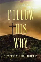 Book cover of Follow His Way by Scott A. Highfield