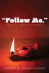Book cover of “Follow Me.” The Invitation in Mark by Larry S. McKaughan