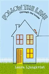 Book cover of Follow the Line through the House by Laura Ljungkvist