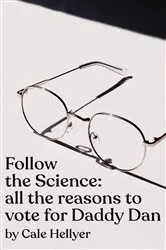 Book cover of Follow the Science: all the reasons to vote for Daddy Dan by Cale Hellyer