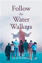 Book cover of Follow The Water Walkers by Pastor SD Campbell