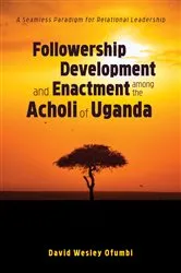 Book cover of Followership Development and Enactment among the Acholi of Uganda by David Wesley Ofumbi