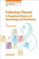 Book cover of Following Charcot: A Forgotten History of Neurology and Psychiatry by J. Bogousslavsky