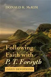 Book cover of Following Faith with P. T. Forsyth by Donald K. McKim