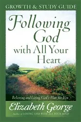 Book cover of Following God with All Your Heart Growth and Study Guide by Elizabeth George