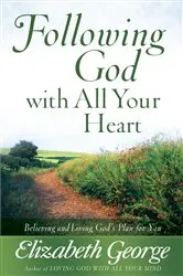 Book cover of Following God with All Your Heart by Elizabeth George