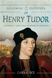 Book cover of Following in the Footsteps of Henry Tudor by Phil Carradice