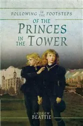 Book cover of Following in the Footsteps of the Princes in the Tower by Andrew Beattie