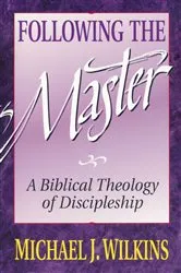 Book cover of Following the Master by Michael J. Wilkins