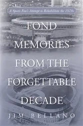 Book cover of Fond Memories From the Forgettable Decade by Jim Bellano