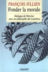 Book cover of Fonder la morale by François Jullien