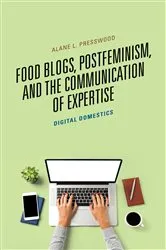 Book cover of Food Blogs, Postfeminism, and the Communication of Expertise by Alane L. Presswood