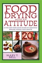 Book cover of Food Drying with an Attitude by Mary T. Bell