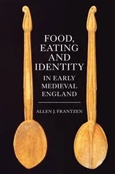 Book cover of Food, Eating and Identity in Early Medieval England by Allen J. Frantzen
