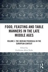 Book cover of Food, Feasting and Table Manners in the Late Middle Ages by Guillermo Alvar Nuño