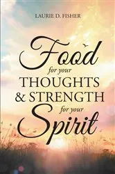 Book cover of Food for Your Thoughts and Strength for Your Spirit by Laurie D. Fisher