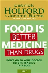 Book cover of Food Is Better Medicine Than Drugs by Patrick Holford