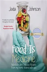 Book cover of Food Is Medicine Nutritious and Delicious Recipes from my home shared with you by Johnson, Jada, Lea