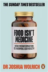 Book cover of Food Isn’t Medicine by Joshua Wolrich
