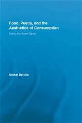 Book cover of Food, Poetry, and the Aesthetics of Consumption by Michel Delville