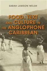Book cover of Food, Text and Culture in the Anglophone Caribbean by Sarah Lawson Welsh