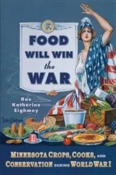 Book cover of Food Will Win the War by Rae Katherine Eighmey