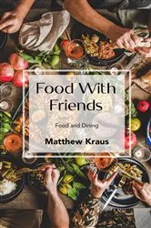 Book cover of Food with Friends by Matthew Kraus