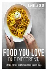 Book cover of Food You Love But Different by Danielle Oron