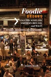 Book cover of Foodie Breaks: England, Scotland, Northern Ireland, and Wales by Richard Mellor