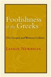 Book cover of Foolishness to the Greeks by Lesslie Newbigin