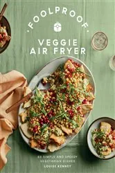 Book cover of Foolproof Veggie Air Fryer by Louise Kenney
