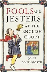 Book cover of Fools and Jesters at the English Court by John Southworth