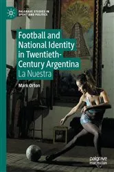 Book cover of Football and National Identity in Twentieth-Century Argentina by Mark Orton