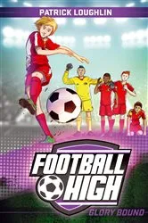 Book cover of Football High 4: Glory Bound by Patrick Loughlin
