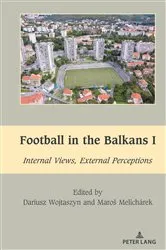 Book cover of Football in the Balkans I by Mihai Dragnea