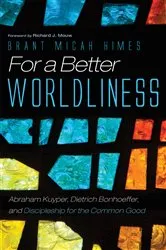 Book cover of For a Better Worldliness by Brant M. Himes