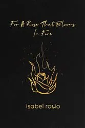 Book cover of For A Rose That Blooms In Fire by Unknown
