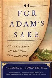 Book cover of For Adam's Sake: A Family Saga in Colonial New England by Allegra di Bonaventura