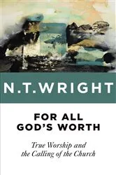 Book cover of For All God's Worth by N. T. Wright