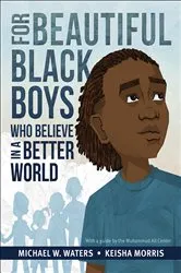 Book cover of For Beautiful Black Boys Who Believe in a Better World by Michael W. Waters