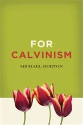 Book cover of For Calvinism by Michael Horton