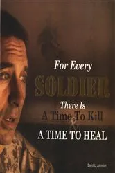 Book cover of For Every Soldier There is a Time to Kill & a Time to Heal by David L Johnston