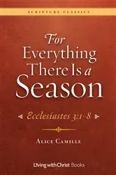 Book cover of For Everything There Is a Season: Ecclesiastes 3 by Alice Camille