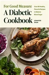 Book cover of For Good Measure: A Diabetic Cookbook by Jennifer Shun