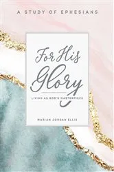 Book cover of For His Glory - Women's Bible Study Participant Workbook by Marian Jordan Ellis