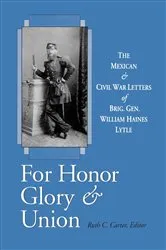 Book cover of For Honor, Glory, and Union by William Haines Lytle