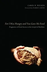 Book cover of For I Was Hungry and You Gave Me Food by Carol B. Wilson