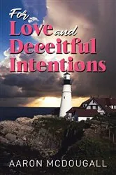 Book cover of FOR LOVE & DECEITFUL INTENTIONS by Aaron McDougall