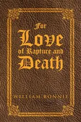 Book cover of For Love of Rapture and Death by William Bonnie