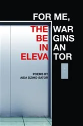 Book cover of For Me, the War Begins in an Elevator by Aida Dziho-Sator